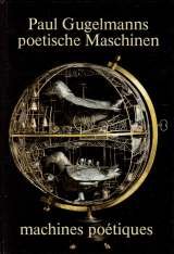 Stock image for Paul Gugelmanns poetische Maschinen. Machines poetiques. [Hardcover] [Paul Gugelmann] DENIS, Michel ; KAUFMANN, Ren  for sale by LIVREAUTRESORSAS