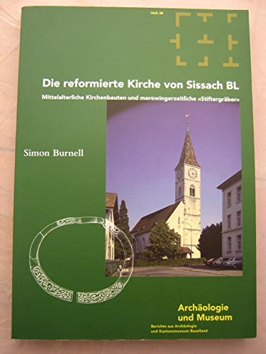 Die reformierte Kirche von Sissach BL : mittelalterliche Kirchenbauten und merowingerzeitliche "S...