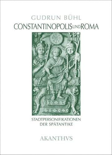 Beispielbild fr Constantinopolis und Roma. Stadtpersonifikationen der Sptantike. zum Verkauf von Antiquariat Thomas Nonnenmacher