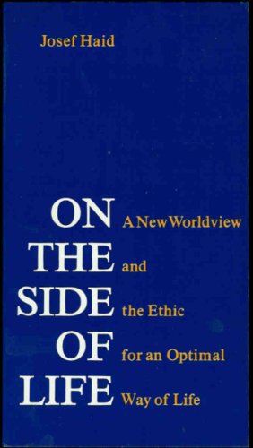 Imagen de archivo de On the Side of Life : A new Worldview and the Ethic for an Optimal Way of Life JOSEF HAID a la venta por WeSavings LLC