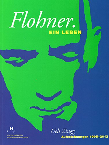 Stock image for Flohner. Ein Leben : Aufzeichnungen 1995 - 2012. for sale by Wissenschaftliches Antiquariat Kln Dr. Sebastian Peters UG