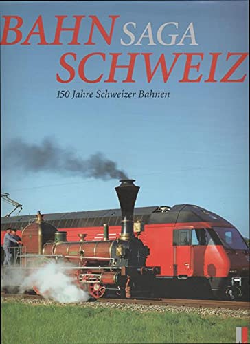 Stock image for Bahnsaga Schweiz: 150 Jahre Schweizer Bahnen for sale by Gerald Wollermann