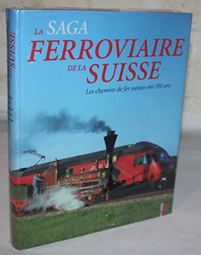 Imagen de archivo de La saga ferroriaire de la Suisse: 150 ans de chemin de fer suisse a la venta por Zubal-Books, Since 1961