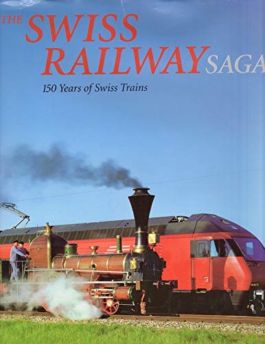 9783905111163: Swiss Railway Saga: 150 Years of Swiss Trains