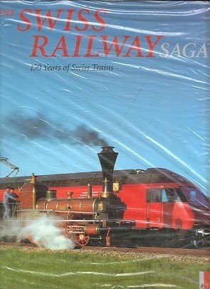 9783905111163: Swiss Railway Saga: 150 Years of Swiss Trains