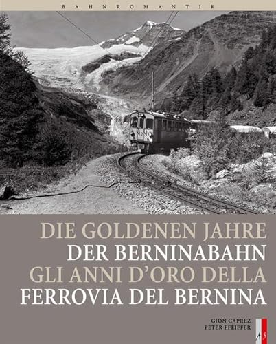 Stock image for Bahnromantik: Die goldenen Jahre der Berninabahn: Gli Anni d'Oro della Ferrovia del Bernina for sale by medimops