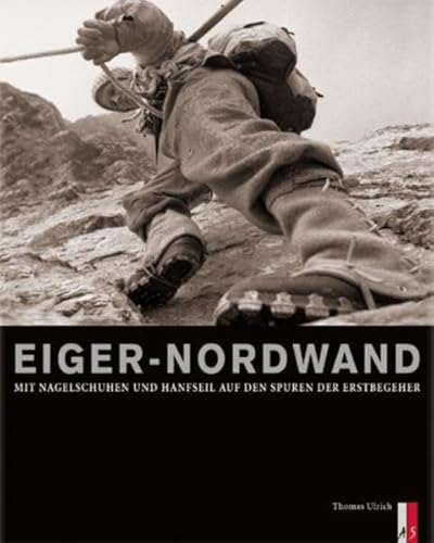 9783905111866: Eiger-Nordwand. Mit Nagelschuhen und Hanfseil auf den Spuren der Erstbegeher.