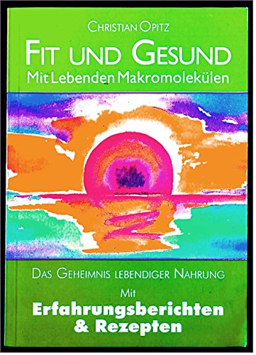 9783905158106: Fit und gesund mit lebenden Makromoleklen : das Geheimnis lebendiger Nahrung mit Erfahrungsberichte