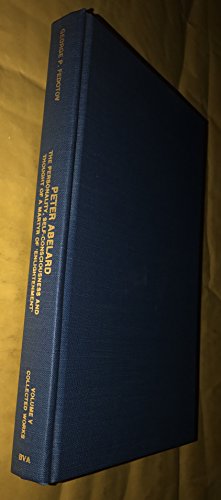 Stock image for Peter Abelard: The Personality, Self-Consciousness and Thought of A Martyr of 'Enlightenment' Volume 5 (Collected Works 5) for sale by St Philip's Books, P.B.F.A., B.A.