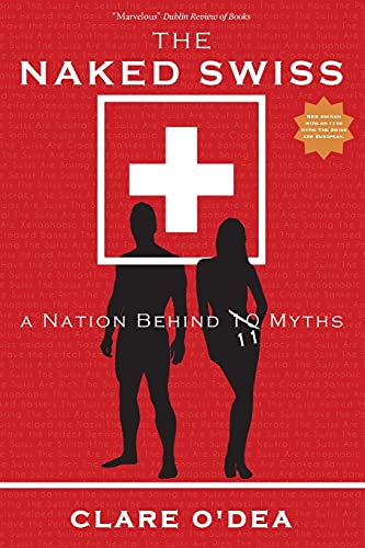 Imagen de archivo de The Naked Swiss: A Nation Behind 10 Myths a la venta por AwesomeBooks