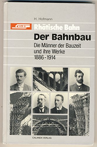 Beispielbild fr Rhtische Bahn. Der Bahnbau. Die Mnner der Bauzeit und ihre Werke 1886-1914 zum Verkauf von Studibuch