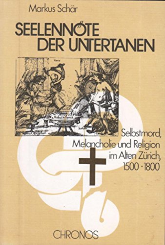 9783905278002: Seelennte der Untertanen. Selbstmord, Melancholie und Religion im alten Zrich, 1500-1800