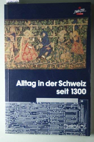 Stock image for Alltag in der Schweiz seit 1300. Bernhard Schneider (Hg.) for sale by bookmarathon