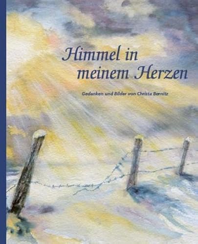 9783905290646: Himmel in meinem Herzen: Gedanken und Bilder von Christa Bernitz