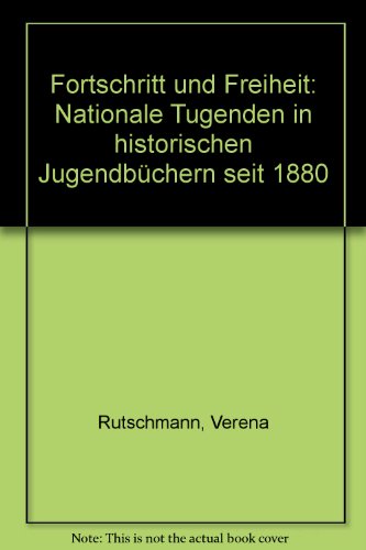 Fortschritt und Freiheit. Nationale Tugenden in historischen Jugendbüchern der Schweiz seit 1880.