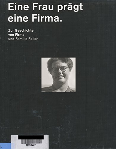 Stock image for Eine Frau prgt eine Firma. Zur Geschichte von Firma und Familie Feller for sale by Buchfink Das fahrende Antiquariat