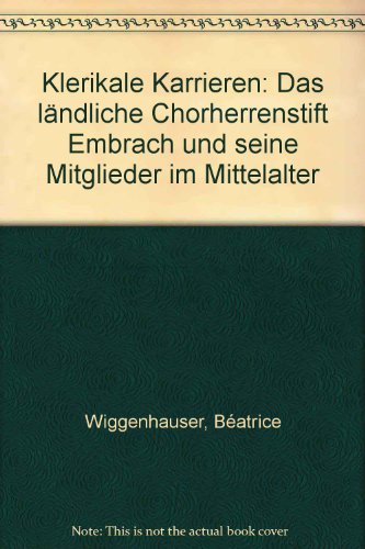 Beispielbild fr Klerikale Karrieren : das lndische Chorherrenstift Embrach und seine Mitglieder im Mittelalter. Batrice Wiggenhauser zum Verkauf von bookmarathon