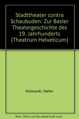 Beispielbild fr Stadttheater contra Schaubuden: Zur Basler Theatergeschichte des 19. Jahrhunderts (Theatrum Helveticum) (German Edition) zum Verkauf von BuchZeichen-Versandhandel