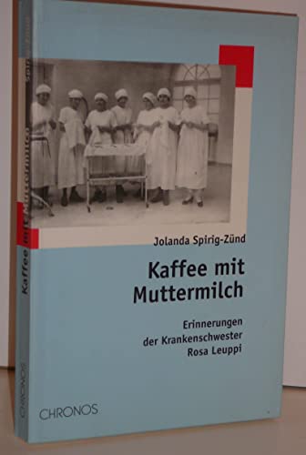 Stock image for Kaffee mit Muttermilch: Erinnerungen der Krankenschwester Rosa Leuppi for sale by Gerald Wollermann