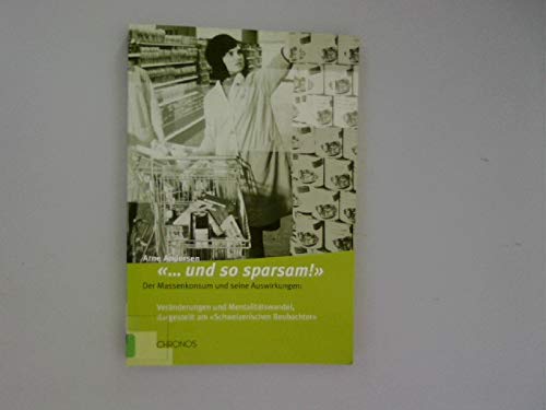 Beispielbild fr Und So Sparsam! : Der Massenkonsum Und Seine Auswirkungen: Veranderung Und Mentalitatswandel, Dargestellt Am Schweizerischen Beobachter zum Verkauf von AHA-BUCH GmbH