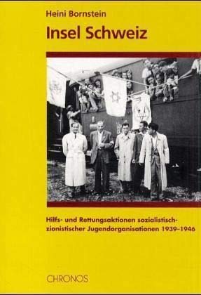 Stock image for Insel Schweiz : Hilfs- und Rettungsaktionen sozialistisch-zionistischer Jugendorganisationen 1939 - 1946. for sale by Wissenschaftliches Antiquariat Kln Dr. Sebastian Peters UG