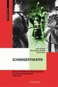 Schweizertheater. Drama und Bühne der Deutschschweiz bis Frisch und Dürrenmatt 1930 - 1950.
