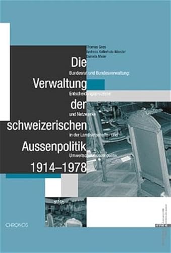 9783905314106: Die Verwaltung der schweizerischen Aussenpolitik 1914-1978: Bundesrat und Bundesverwaltung: Entscheidungsprozesse und Netzwerke in der Landwirtschafts- und Umweltpolitik