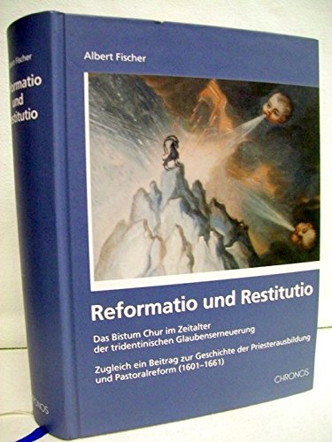 9783905314144: Reformatio und Restitutio: Das Bistum Chur im Zeitalter der tridentinischen Glaubenserneuerung. Zugleich ein Beitrag zur Geschichte der Priesterausbildung und Pastoralreform (1601-1661)