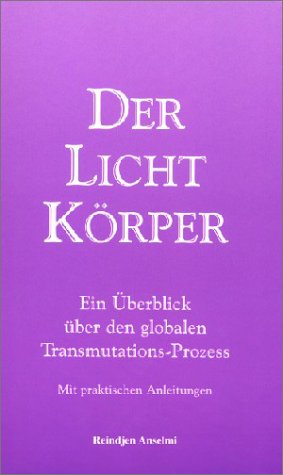 9783905334104: Der Lichtkrper. Ein œberblick ber den globalen Transmutations-Prozess. (Mit praktischen Anleitungen.)