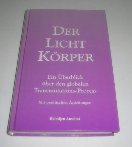 9783905334104: Der Lichtkrper. Ein berblick ber den globalen Transmutations-Prozess. (Mit praktischen Anleitunge