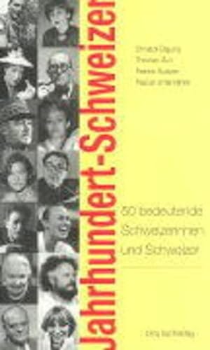 Stock image for Jahrhundert-Schweizer: 50 bedeutende Schweizerinnen und Schweizer for sale by suspiratio - online bcherstube
