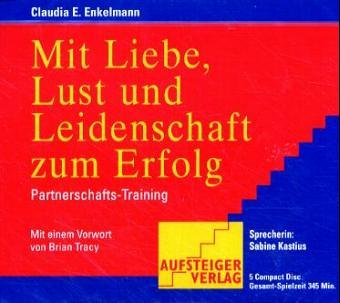 Stock image for Mit Liebe, Lust und Leidenschaft zum Erfolg. 5 CDs . Partnerschafts-Training for sale by medimops