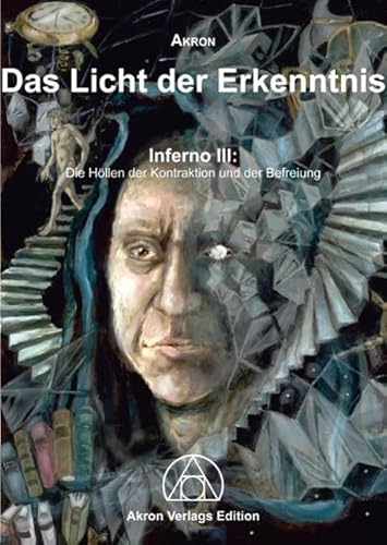 Dantes Inferno 3. Das Licht der Erkenntnis: Die HÃ¶llen der Kontraktion und der Befreiung (9783905372380) by Akron