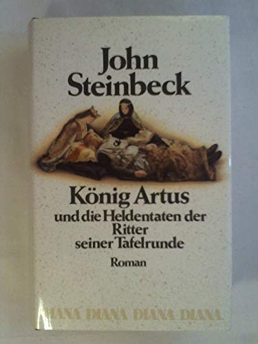KÖNIG ARTUS UND DIE HELDENTATEN DER RITTER SEINER TAFELRUNDE. Roman - Steinbeck, John