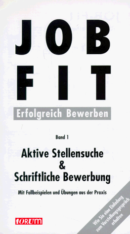 Job- Fit 1. Aktive Stellensuche und Schriftliche Bewerbung