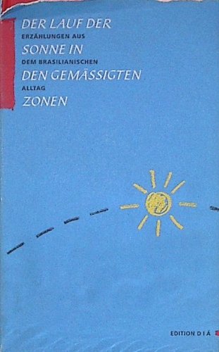 Stock image for Der Lauf der Sonne in den gemigten Zonen: Erzhlungen aus dem brasilianischen Alltag for sale by Kultgut