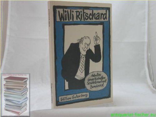 Willi Ritschard. Arbeiter - Gewerkschafter - Sozialdemokrat - Bundesrat