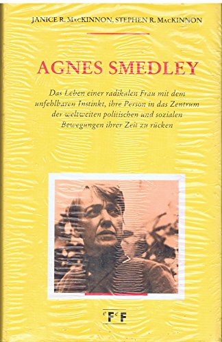 Agnes Smedley: The Life and Times of an American Radical. (9783905493078) by MacKinnon, Janice R.; MacKinnon, Stephen R.