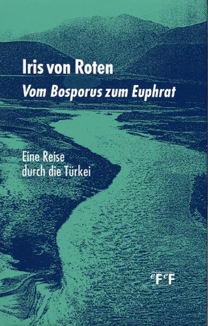 Vom Bosporus zum Euphrat. Eine Reise durch die Türkei. - Roten, Iris von