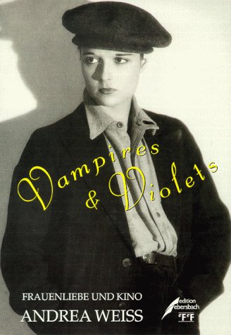 Vampires & Violets : Frauenliebe und Kino. Aus dem Engl. von Elfi Hartenstein - Weiss, Andrea