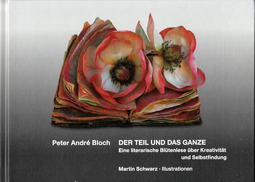 Stock image for Der Teil und das Ganze: Eine literarische Bltenlese ber Kreativitt und Selbstfindung. for sale by INGARDIO