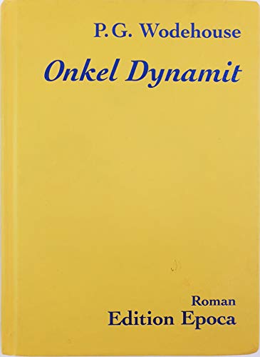 Onkel Dynamit: Roman: Roman. Aus d. Engl. v. Thomas Schlachter. - Wodehouse Pelham, G und Thomas Schlachter