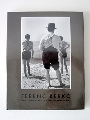 Beispielbild fr Ferenc Berko: Sixty Years of Photography; The Discovering Eye zum Verkauf von Michael Patrick McCarty, Bookseller