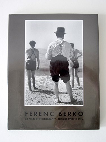 Ferenc Berko. 60 Years of Photography The discovering Eye