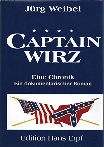 Captain Wirz. [Neubuch] Eine Chronik. Ein dokumentarischer Roman.