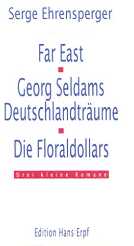 Beispielbild fr Far East. Georg Seldams Deutschlandtrume. Die Floraldollars. Drei kleine Romane (in 1 Band). zum Verkauf von Antiquariat Matthias Wagner