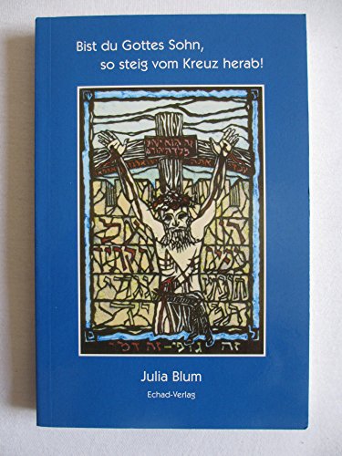 Beispielbild fr Bist du Gottes Sohn, so steig vom Kreuz herab!. Julia Blum. [bers. aus dem Russ.: Ruth Frsch. Textbearb.: Walter Siegenthaler] zum Verkauf von Antiquariat Mander Quell