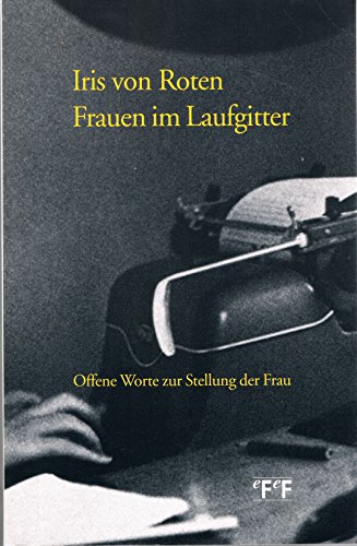 Frauen im Laufgitter: Offene Worte zur Stellung der Frau: Offene Worte zur Stellung der Frau. Nachw. v. Elisabeth Joris offene Worte zur Stellung der Frau - Roten, Iris von und Elisabeth Joris