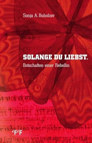 Beispielbild fr Solange du liebst: Botschaften einer Rebellin Buholzer, Sonja A zum Verkauf von online-buch-de