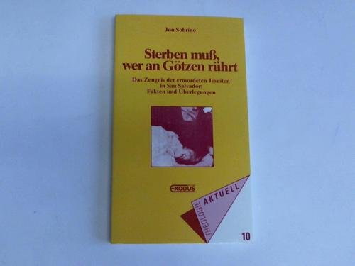 Beispielbild fr Sterben muss, wer an Gtzen rhrt: Das Zeugnis der ermordeten Jesuiten in San Salvador: Fakten und berlegungen zum Verkauf von Versandantiquariat Felix Mcke